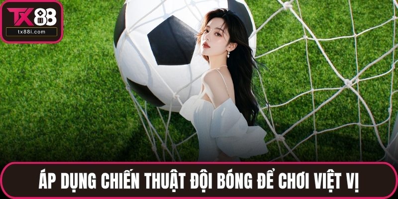 Áp dụng chiến thuật đội bóng để chơi việt vị