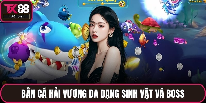 Bắn cá Hải Vương đa dạng sinh vật và boss
