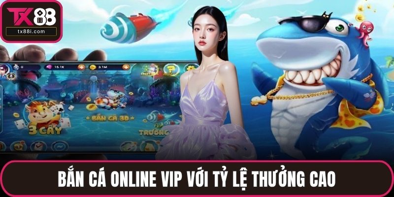 Bắn cá online VIP với tỷ lệ thưởng cao