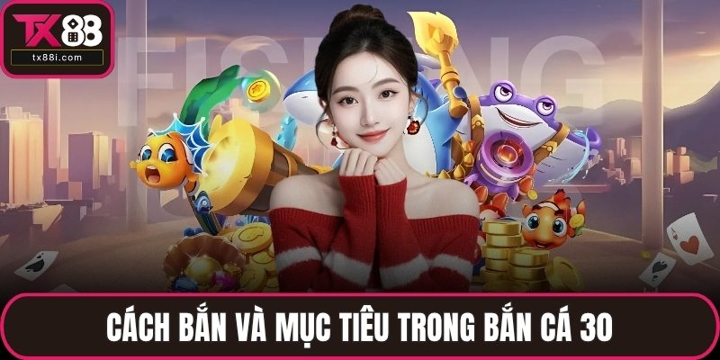 Cách bắn và mục tiêu trong bắn cá 30