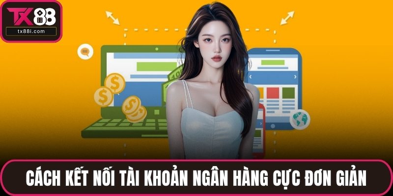 Cách kết nối tài khoản ngân hàng cực đơn giản