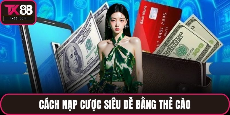 Cách nạp cược siêu dễ bằng thẻ cào
