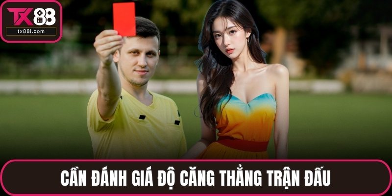 Cần đánh giá độ căng thẳng trận đấu