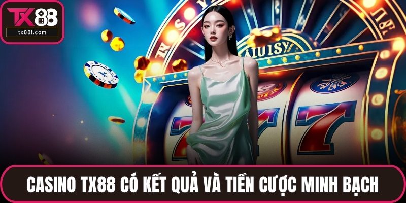 Casino TX88 có kết quả và tiền cược minh bạch