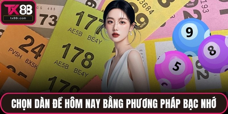 Chọn dàn đề hôm nay bằng phương pháp bạc nhớ