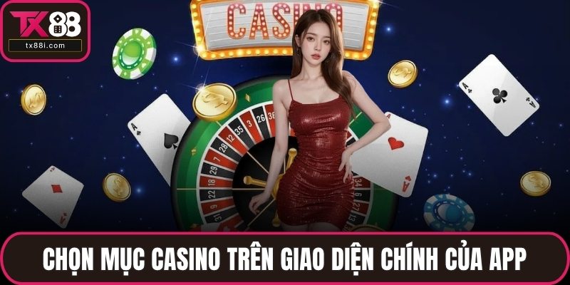 Chọn mục Casino trên giao diện chính của app
