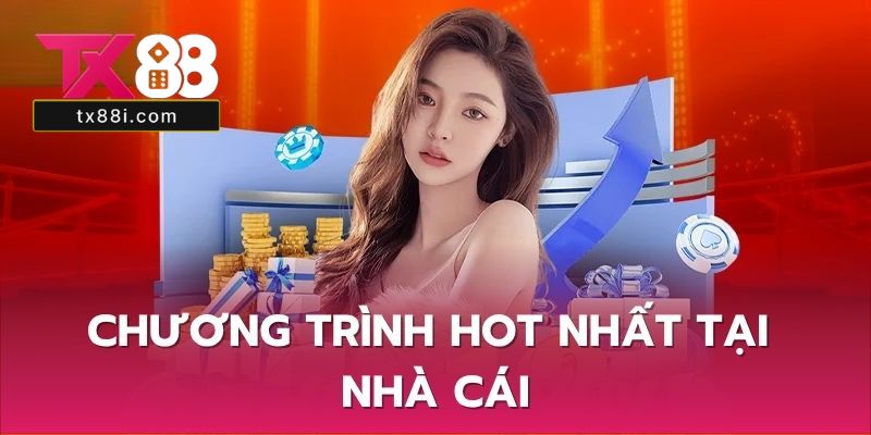 Chương trình HOT nhất tại nhà cái TX88