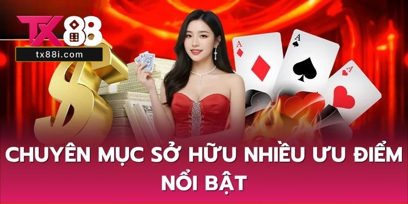 Chuyên mục sở hữu nhiều ưu điểm nổi bật