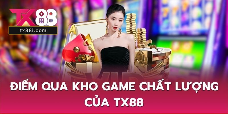 Điểm qua kho game chất lượng của TX88