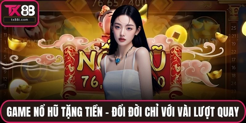 Game nổ hũ tặng tiền