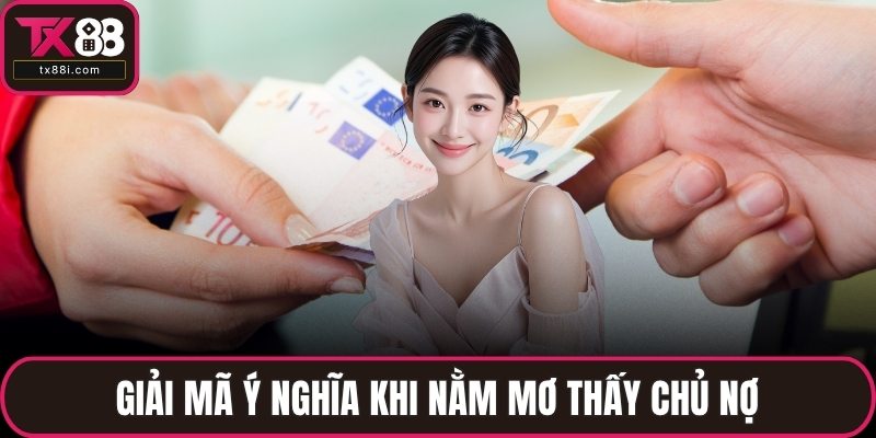 Giải mã ý nghĩa khi nằm mơ thấy chủ nợ