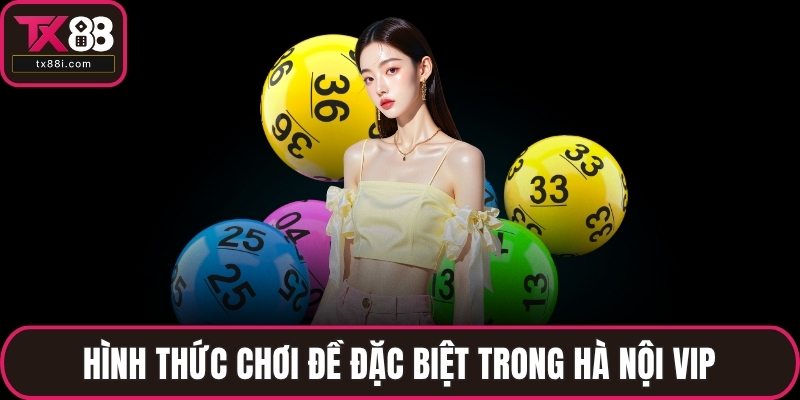Hình thức chơi đề đặc biệt trong Hà Nội VIP