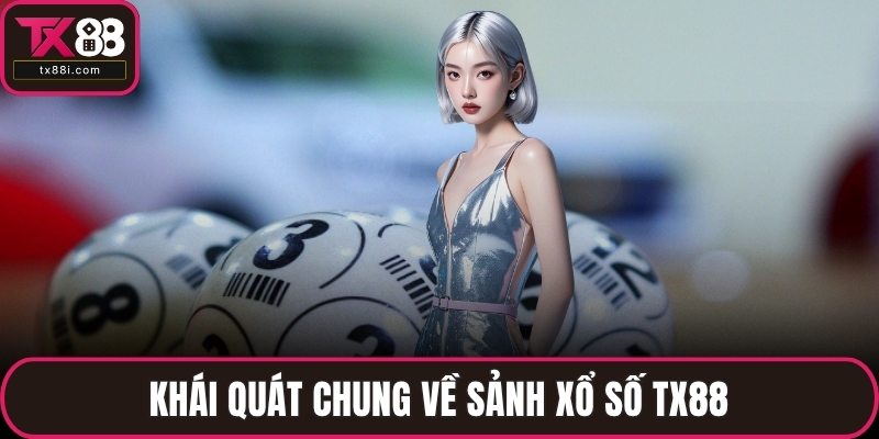 Khái quát chung về sảnh xổ số TX88