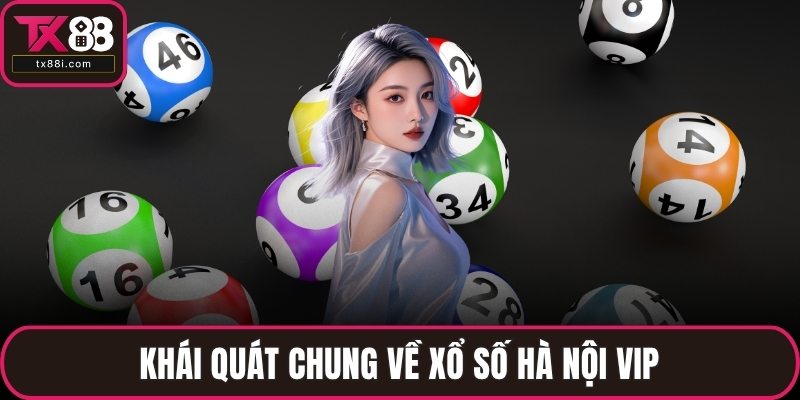 Khái quát chung về xổ số Hà Nội VIP