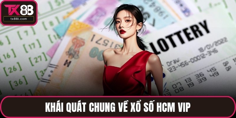 Khái quát chung về xổ số HCM VIP