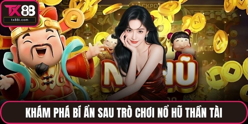 Khám phá bí ẩn sau trò chơi nổ hũ Thần Tài