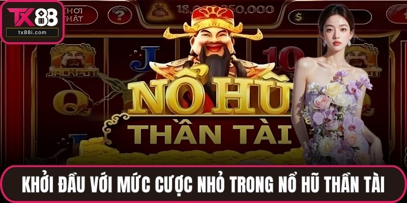 Khởi đầu với mức cược nhỏ trong nổ hũ Thần Tài