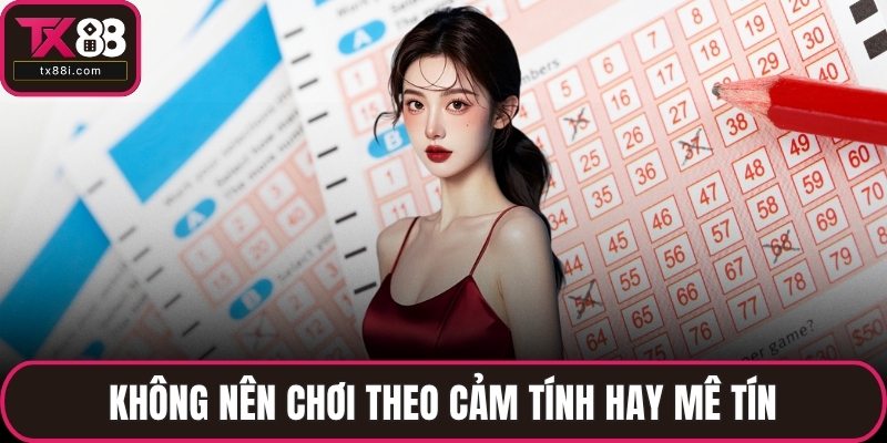 Không nên chơi theo cảm tính hay mê tín
