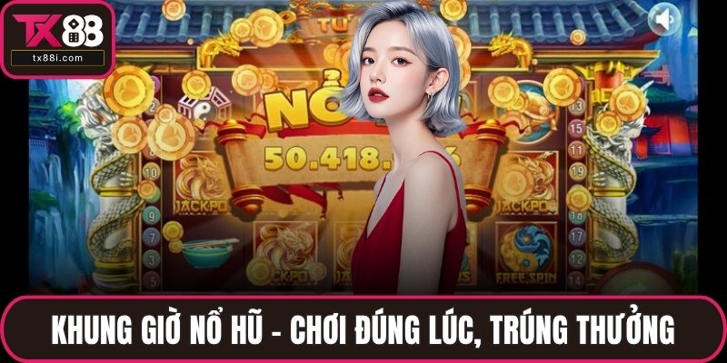 Khung giờ nổ hũ