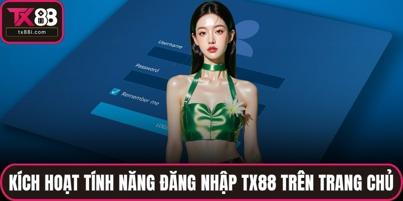 Kích hoạt tính năng đăng nhập TX88 trên trang chủ