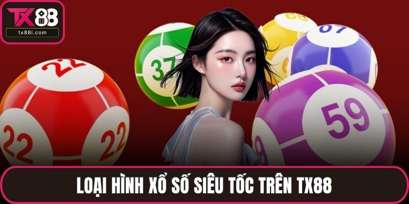 Loại hình xổ số siêu tốc trên TX88