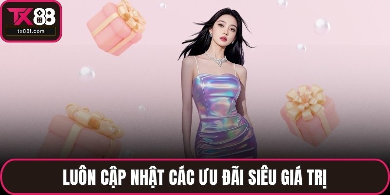 Luôn cập nhật các ưu đãi siêu giá trị