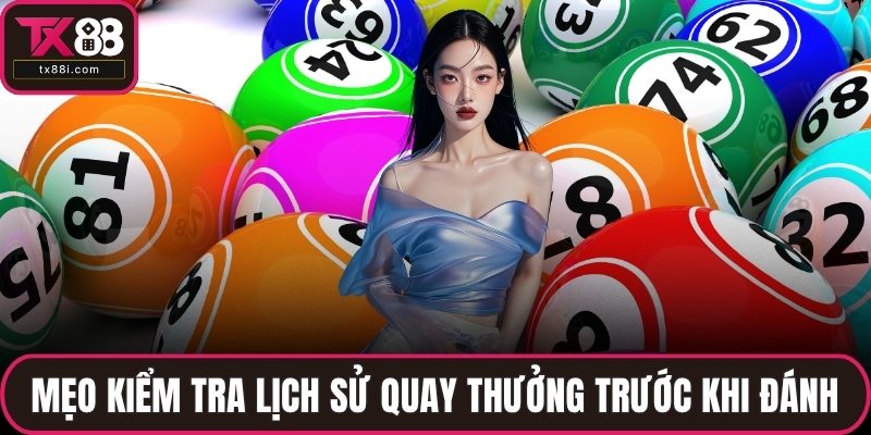 Mẹo kiểm tra lịch sử quay thưởng trước khi đánh