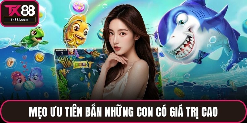 Mẹo ưu tiên bắn những con có giá trị cao