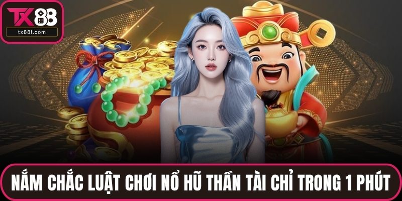 Nắm chắc luật chơi nổ hũ Thần Tài chỉ trong 1 phút