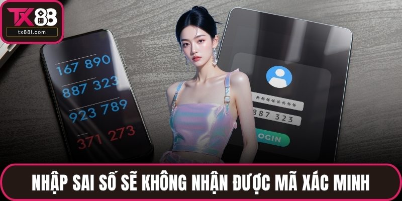 Nhập sai số sẽ không nhận được mã xác minh