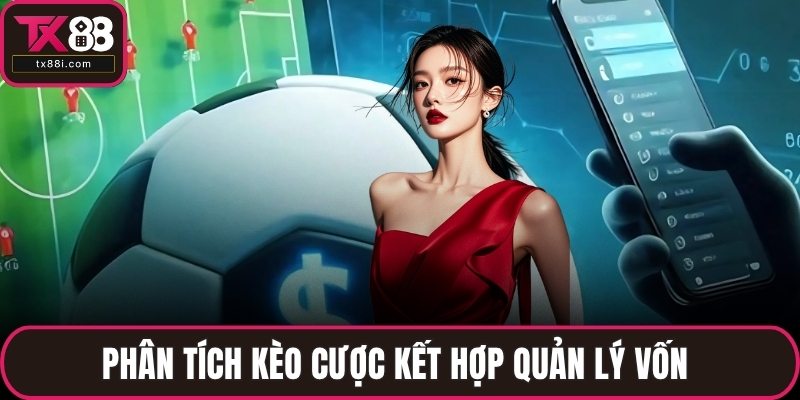 Phân tích kèo cược kết hợp quản lý vốn