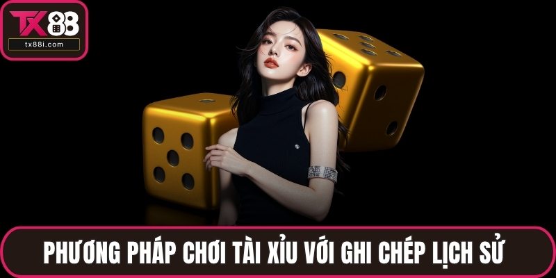 Phương pháp chơi tài xỉu với ghi chép lịch sử