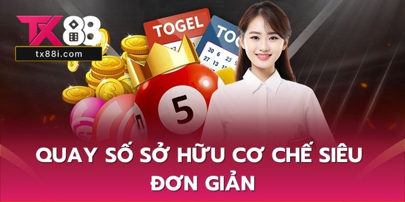 Quay Số sở hữu cơ chế siêu đơn giản