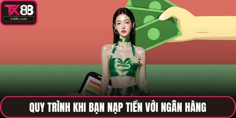 Quy trình khi bạn nạp tiền với ngân hàng