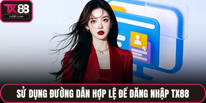 Sử dụng đường dẫn hợp lệ để đăng nhập TX88