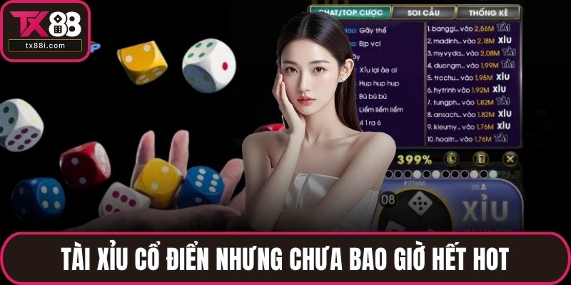 Tài Xỉu cổ điển nhưng chưa bao giờ hết hot