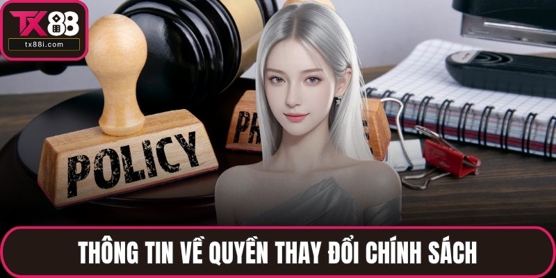 Thông tin về quyền thay đổi chính sách