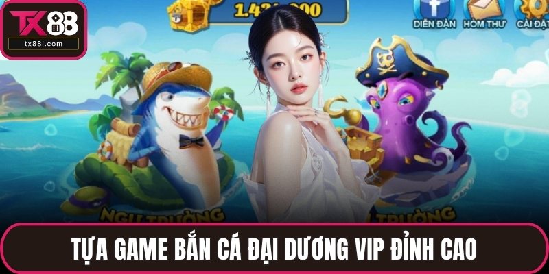 Tựa game bắn cá Đại Dương VIP đỉnh cao