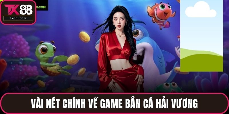 Vài nét chính về game bắn cá Hải Vương