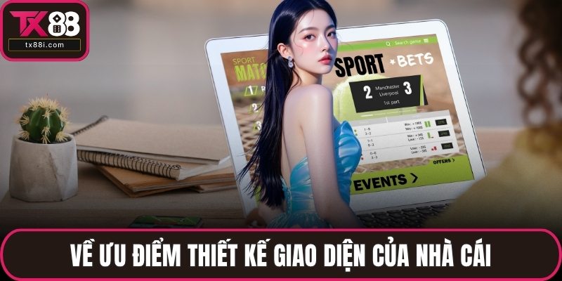 Về ưu điểm thiết kế giao diện của nhà cái