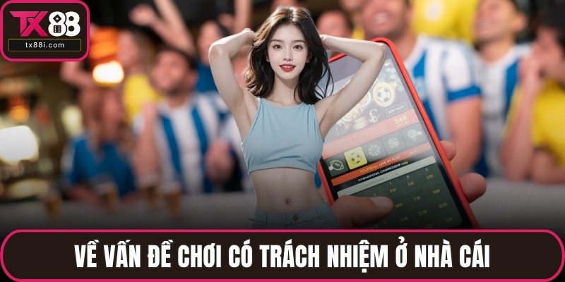 Về vấn đề chơi có trách nhiệm ở nhà cái
